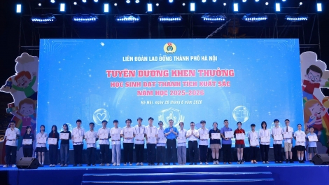 Công đoàn Hà Nội tuyên dương học sinh xuất sắc năm học 2025 – 2026