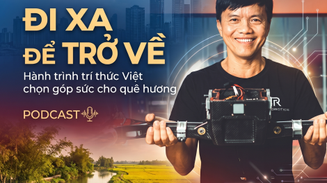 ĐI XA ĐỂ TRỞ VỀ: Hành trình trí thức Việt chọn góp sức cho quê hương