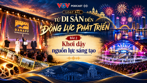 Từ di sản đến động lực phát triển - Kỳ 2 Khơi dậy nguồn lực sáng tạo