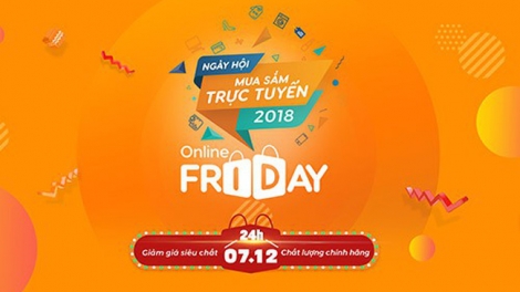 Hôm nay (07/12) diễn ra Sự kiện ngày mua sắm trực tuyến lớn nhất trong năm Online Friday 2018 (7/12/2018)