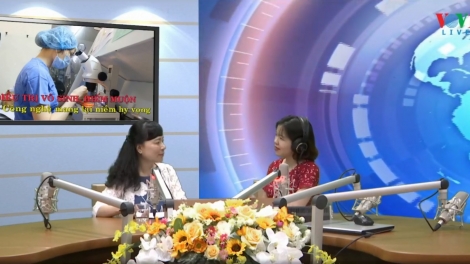 Điều trị vô sinh, hiếm muộn - Công nghệ mang lại niềm hy vọng (28/7/2019)