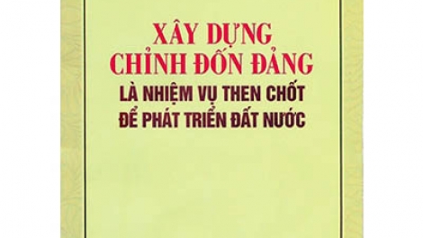 Xây dựng và chỉnh đốn, quyết tâm chính trị của Đảng (10/1/2020)