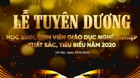 Tuyên dương học sinh, sinh viên giáo dục nghề nghiệp xuất sắc 2020: lan tỏa ý thức nâng cao kỹ năng lao động (09/10/2020)