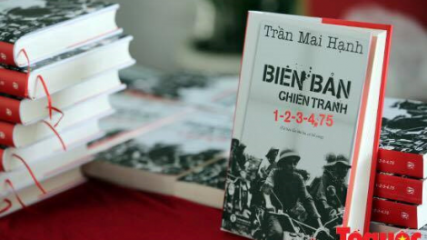 Tiểu thuyết tư liệu lịch sử Biên bản chiến tranh 1-2-3-4.75 của nhà báo, nhà văn Trần Mai Hạnh: Những ký ức hào hùng(2/5/2020)