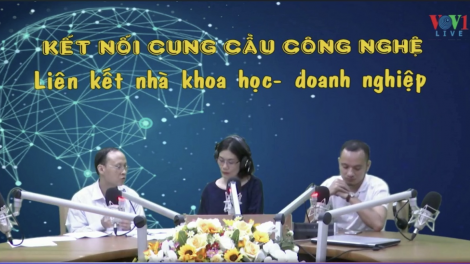 Kết nối cung cầu công nghệ: Thúc đẩy mối liên kết nhà khoa học- doanh nghiệp (20/07/2020)
