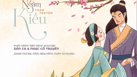 Cảm nhận lối hát Kiều độc đáo trong “Ngâm kiều toàn truyện” (9/4/2021)