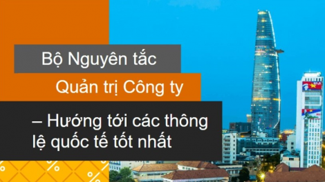 Quản trị công ty theo thông lệ tốt – giúp nâng tầm doanh nghiệp Việt (05/07/2021)