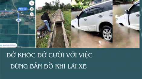 Dùng bản đồ khi lái xe và những chuyện dở khóc, dở cười