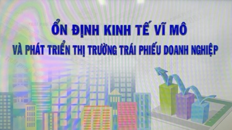 Ổn định kinh tế vĩ mô và phát triển thị trường trái phiếu doanh nghiệp (30/5/2023)