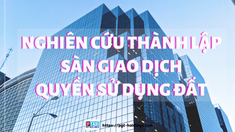 Thành lập sàn giao dịch quyền sử dụng đất: Làm thế nào để triển khai ý tưởng này hiệu quả? (15/8/2023)