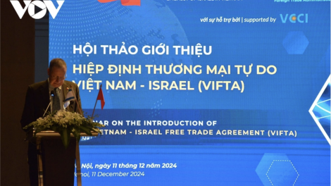 Hiệp định Thương mại tự do Việt Nam - Israel mở ra nhiều tiềm năng hợp tác mới giữa hai nước. 16/12/2024)