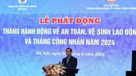 Tăng cường đảm bảo an toàn, vệ sinh lao động tại nơi làm việc và trong chuỗi cung ứng (30/04/2024)