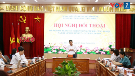 Hải Phòng: Tháo gỡ khó khăn cho doanh nghiệp trong khu công nghiệp, khu kinh tế (27/8/2024)