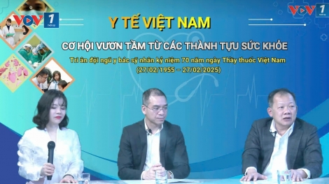 Y tế Việt Nam: Cơ hội vươn tầm từ các thành tựu sức khoẻ (22/02/2025)