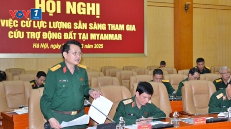 Bộ Quốc phòng cử lực lượng, phương tiện hỗ trợ Myanmar khắc phục hậu quả động đất