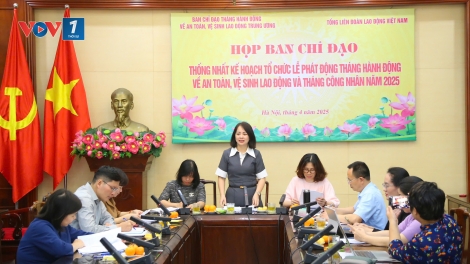 Ngày 25/4 phát động Tháng hành động về ATVSLĐ và Tháng Công nhân năm 2025