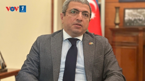 Đại sứ Azerbaijan tại Việt Nam: Thúc đẩy các lĩnh vực mới trong hợp tác Việt Nam - Azerbaijan