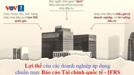 Chuẩn mực Báo cáo Tài chính quốc tế IFRS: Minh bạch để hút vốn ngoại