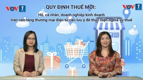 Quy định thuế mới-  Hộ, cá nhân, doanh nghiệp kinh doanh trên nền tảng thương mại điện tử cần lưu ý 