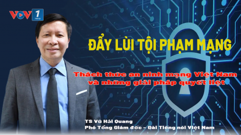 Đẩy lùi tội phạm mạng: Thách thức an ninh mạng Việt Nam và những giải pháp quyết liệt