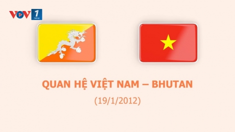 Giai đoạn mới trong quan hệ Việt Nam – Bhutan