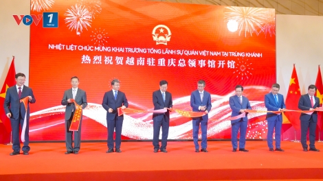 Khai trương Tổng Lãnh sự quán Việt Nam tại Trùng Khánh, mở rộng kết nối với miền Tây Trung Quốc