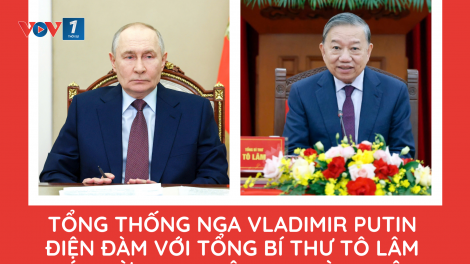 Tổng thống Nga Vladimir Putin điện đàm với Tổng Bí thư Tô Lâm chúc mừng Đại hội XIV thành công