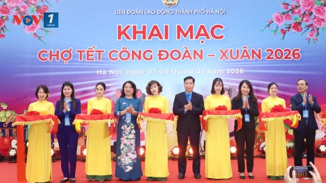 Hà Nội khai mạc “Chợ Tết Công đoàn - Xuân 2026” chăm lo người lao động
