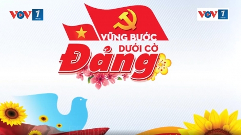 VỮNG BƯỚC DƯỚI CỜ ĐẢNG