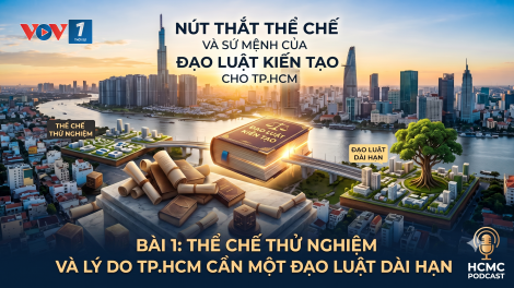 Bài 1: Thể chế thử nghiệm và lý do TP.HCM cần một đạo luật dài hạn