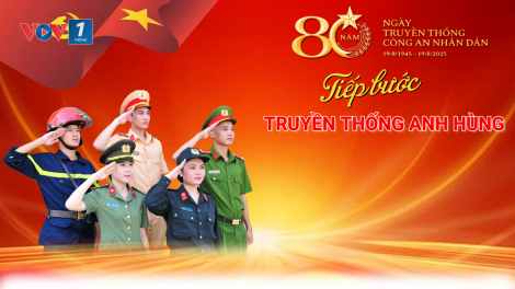 Công an nhân dân Việt Nam – 80 năm tiếp bước truyền thống anh hùng