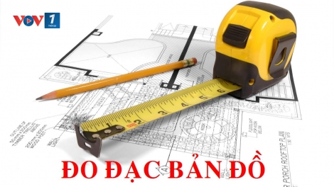 Dự thảo Luật đô đạc và bản đồ - Đảm bảo an ninh Quốc gia (01/12/2017)