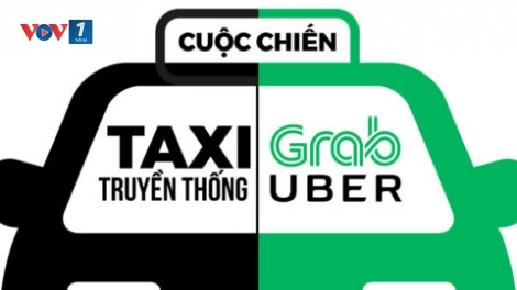 Giải quyết mâu thuẫn Grab, Uber với taxi truyền thống- điều kiện kinh doanh cần phải đặt đúng chỗ (6/7/2017)