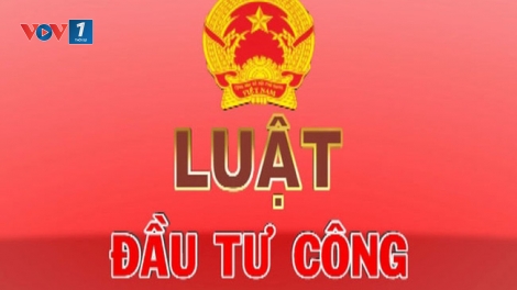 Sửa đổi những vướng mắc Luật Đầu tư công (22/2/2019)