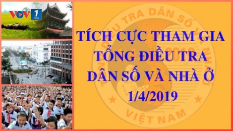 Tổng điều tra dân số và nhà ở 2019: Phải làm rõ chất lượng dân số, chất lượng cuộc sống (1/4/2019)