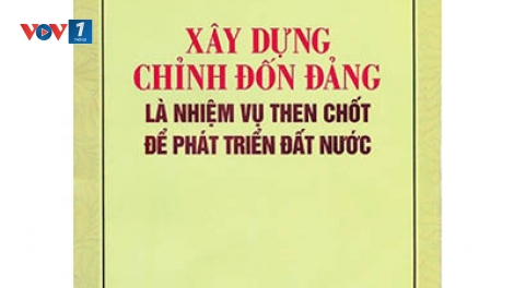 Xây dựng và chỉnh đốn, quyết tâm chính trị của Đảng (10/1/2020)