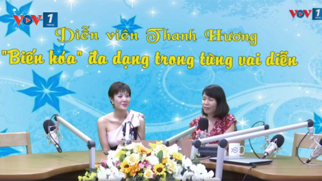 Diễn viên Thanh Hương: “Biến hóa” đa đạng trong các vai diễn (3/10/2020)