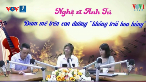 Nghệ sĩ Anh Tú: Đam mê trên con đường không “trải hoa hồng” (25/7/2020)