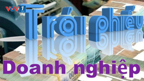 Từ ngày 1/9 tới, bổ sung điều kiện phát hành trái phiếu doanh nghiệp (14/7/2020)