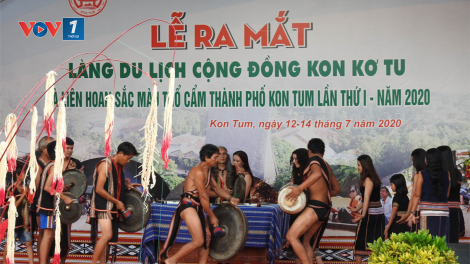 Kích cầu du lịch, Kon Tum ra mắt làng du lịch cộng đồng Kon Kơ Tu (14/7/2020)