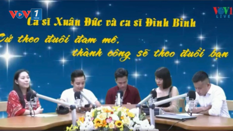 Ca sĩ Xuân Đức và ca sĩ Đình Bình: Cứ theo đuổi đam mê, thành công sẽ theo đuổi bạn (8/8/2020)