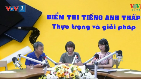 Điểm thi tiếng Anh thấp: Thực trạng và giải pháp (31/8/2020)