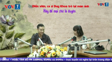 Diễn viên, ca sĩ Duy Khoa trở lại màn ảnh: Hãy để mọi thứ là duyên! (3/7/2021)