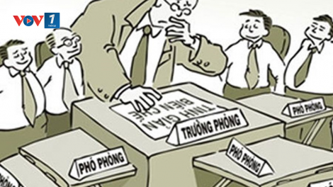 Tinh giản biên chế: Cần khắc phục bộ máy chồng chéo, tầng nấc (6/7/2021)