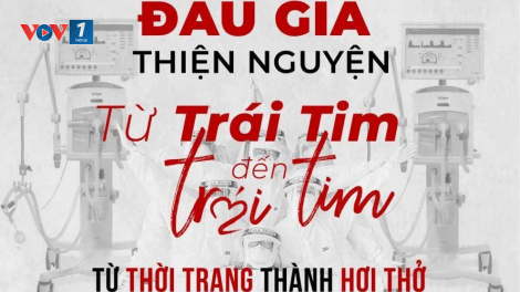 Chương trình đấu giá thiện nguyện “Từ trái tim tới trái tim - Từ thời trang thành hơi thở” (28/8/2021)