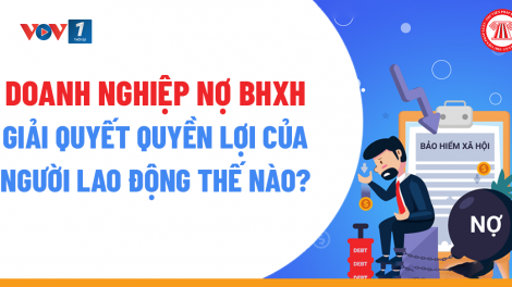 Nợ đọng BHXH ảnh hưởng nghiêm trọng đến quyền lợi người lao động và an sinh xã hội - đâu là giải pháp (30/11/2023)