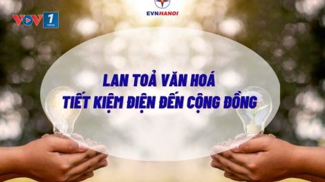 Tiết kiệm năng lượng: Để đảm bảo tiêu dùng cho chính bản thân! (09/05/2023)