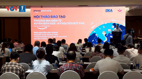Thương mai điện tử xuyên biên giới: kênh phân phối hàng hoá Việt hiệu quả, đặc biệt là thủ công mỹ nghệ (14/8/2023)