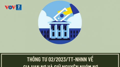 NHNN đề xuất gia hạn Thông tư 02: Hỗ trợ nền kinh tế phục hồi (11/03/2024)
