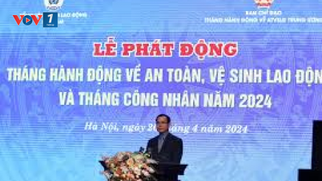 Tăng cường đảm bảo an toàn, vệ sinh lao động tại nơi làm việc và trong chuỗi cung ứng (30/04/2024)